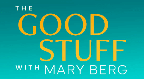 The Good Stuff with Mary Berg
